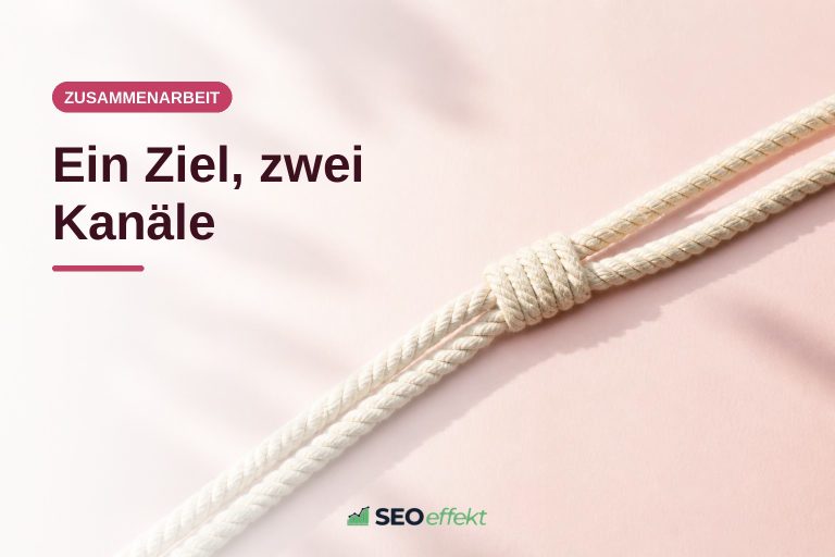 Fünf Schritte für eine bessere Zusammenarbeit von SEO- und SEA-Agentur
